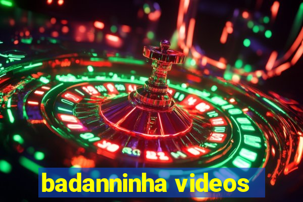 badanninha videos